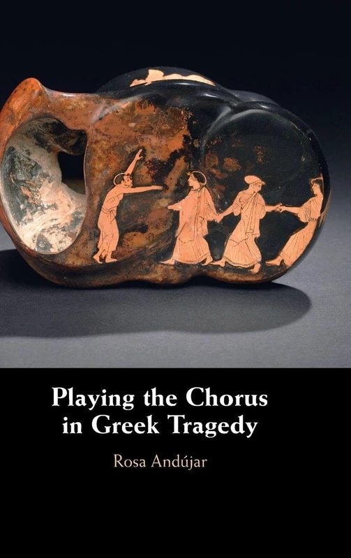 Playing the Chorus in Greek Tragedy - Cambridge University Press