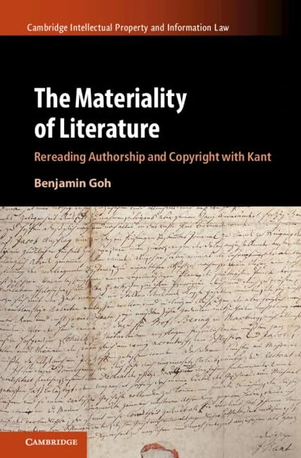 The Materiality of Literature: Rereading Authorship and Copyright with Kant (Cambridge Intellectual Property and Information Law)