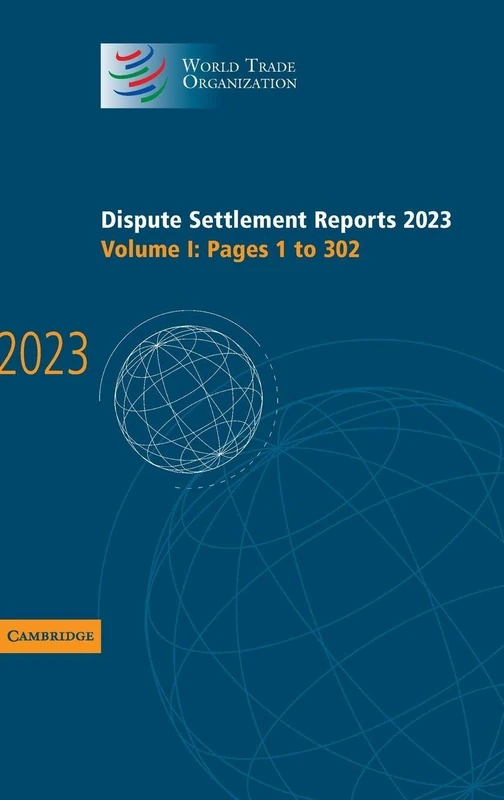 Dispute Settlement Reports 2023: Volume 1, Pages 1-302 (World Trade Organization Dispute Settlement Reports)