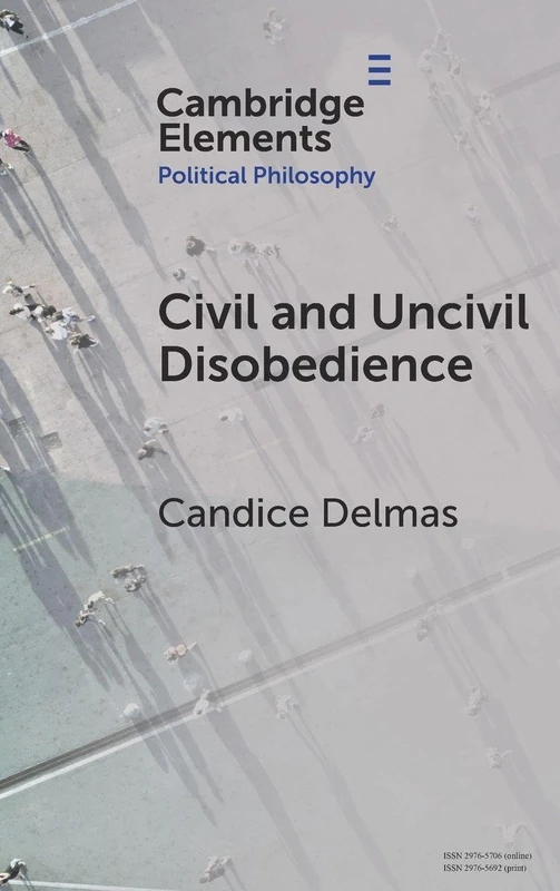 Civil and Uncivil Disobedience (Elements in Political Philosophy)