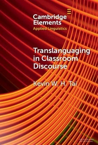 Translanguaging in Classroom Discourse (Elements in Applied Linguistics)