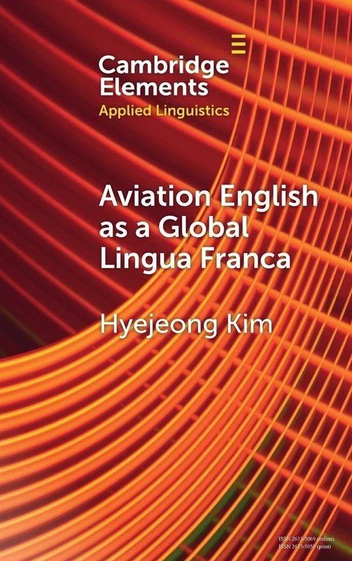Aviation English as a Global Lingua Franca (Elements in Applied Linguistics)