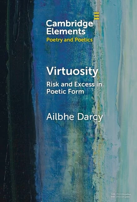Virtuosity: Risk and Excess in Poetic Form (Elements in Poetry and Poetics)