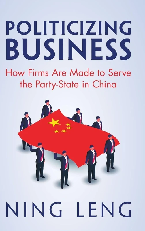 Politicizing Business: How Firms Are Made to Serve the Party-State in China - Image 1