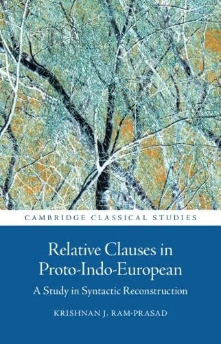 Relative Clauses in Proto-Indo-European: A Study in Syntactic Reconstruction (Cambridge Classical Studies)