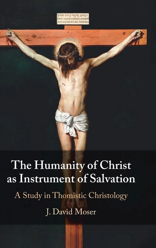 The Humanity of Christ as Instrument of Salvation: A Study in Thomistic Christology