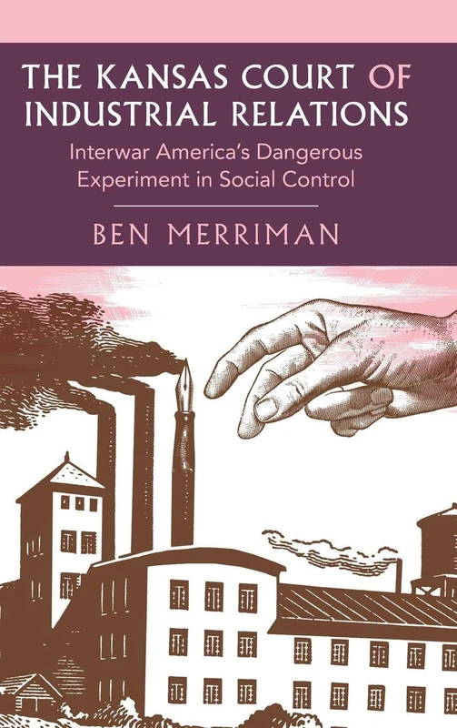 The Kansas Court of Industrial Relations: Interwar America's Dangerous Experiment in Social Control (Cambridge Studies in Historical Sociology) - Image 1