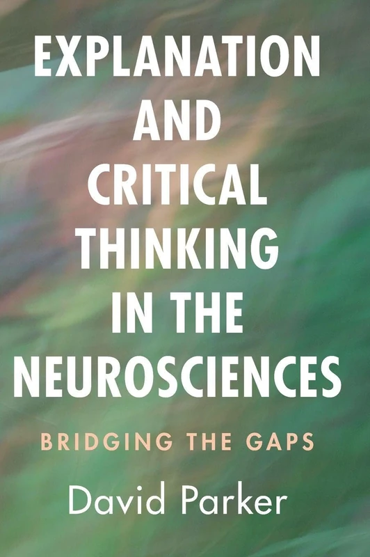 Explanation and Critical Thinking in the Neurosciences: Bridging the Gaps