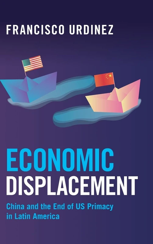 Economic Displacement: China and the End of US Primacy in Latin America