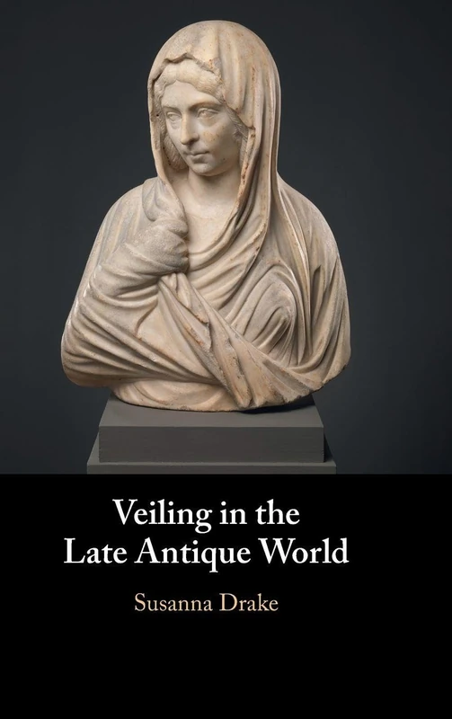 Veiling in the Late Antique World