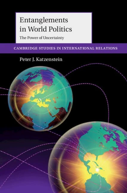 Entanglements in World Politics: The Power of Uncertainty (Cambridge Studies in International Relations)