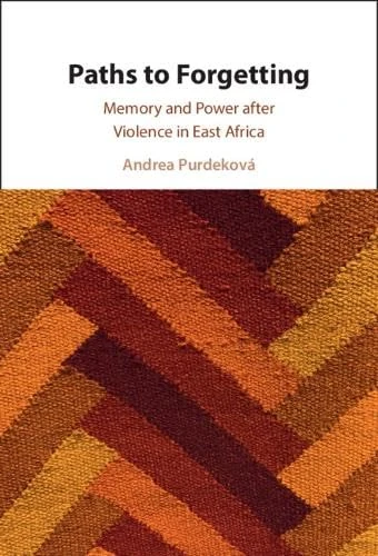 Paths to Forgetting: Memory and Power after Violence in East Africa