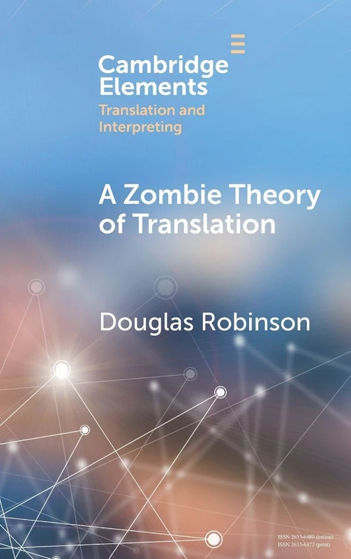 A Zombie Theory of Translation: Or, What is a 'Revenant' Translation? (Elements in Translation and Interpreting)