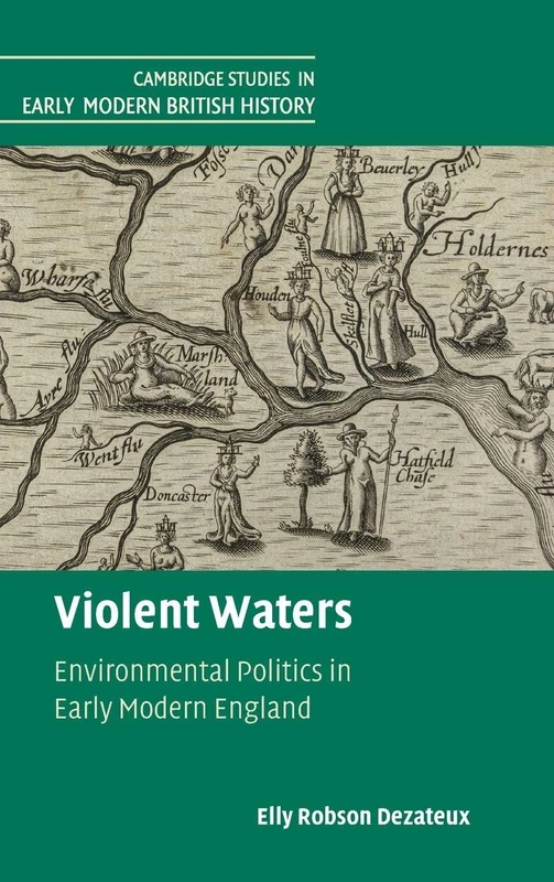 Violent Waters: Environmental Politics in Early Modern England (Cambridge Studies in Early Modern British History)