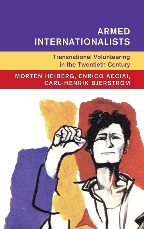 Armed Internationalists: Transnational Volunteering in the Twentieth Century (Global and International History)