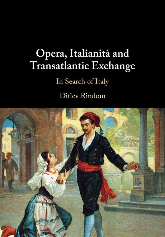 Opera, Italianità and Transatlantic Exchange: In Search of Italy
