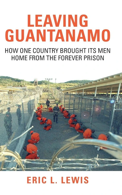 Leaving Guantanamo: How One Country Brought its Men Home from the Forever Prison