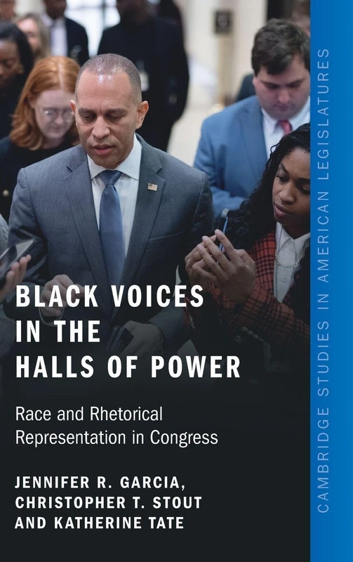 Black Voices in the Halls of Power: Race and Rhetorical Representation in Congress (Cambridge Studies in American Legislatures)