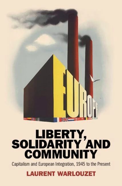 Liberty, Solidarity and Community: Capitalism and European Integration, 1945 to the Present