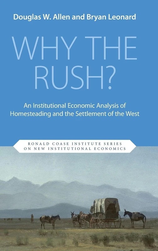 Why the Rush?: An Institutional Economic Analysis of Homesteading and the Settlement of the West (Ronald Coase Institute Series on New Institutional Economics) - Image 1