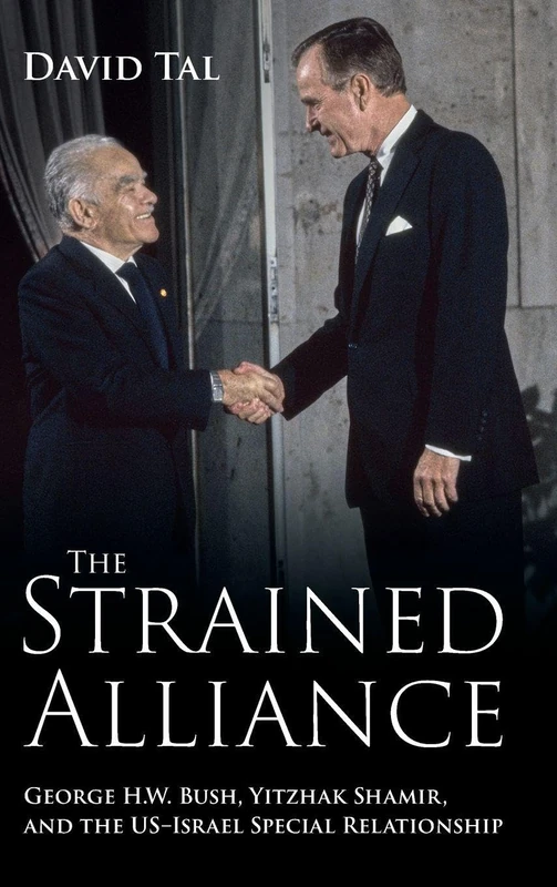 The Strained Alliance: George H. W. Bush, Yitzhak Shamir, and the US–Israel Special Relationship