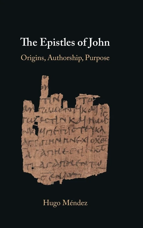 The Epistles of John: Origins, Authorship, Purpose