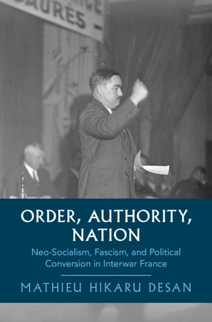 Order, Authority, Nation: Neo-Socialism, Fascism, and Political Conversion in Interwar France (Cambridge Studies in Historical Sociology)