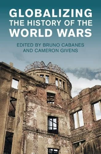 Globalizing the History of the World Wars (Studies in the Social and Cultural History of Modern Warfare)