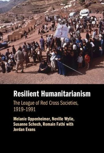 Resilient Humanitarianism: The League of Red Cross Societies, 1919–1991