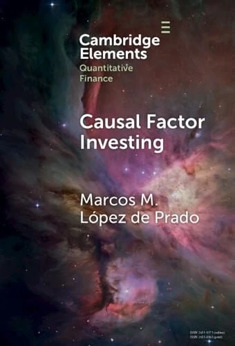 Causal Factor Investing: Can Factor Investing Become Scientific? (Elements in Quantitative Finance)