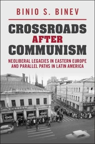 Crossroads After Communism: Neoliberal Legacies in Eastern Europe and Parallel Paths in Latin America