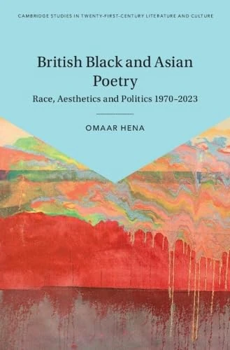 British Black and Asian Poetry: Race, Aesthetics and Politics 1970–2023 (Cambridge Studies in Twenty-First-Century Literature and Culture) - Image 1