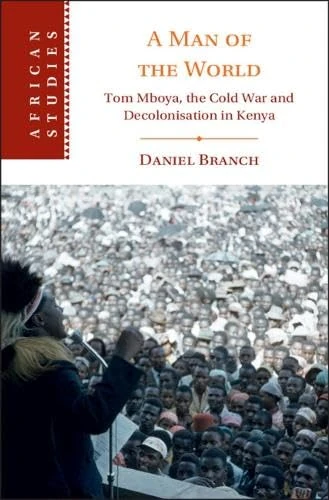 A Man of the World: Tom Mboya, the Cold War and Decolonization in Kenya (African Studies, Series Number 176) - Image 1
