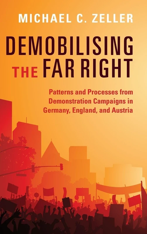 Demobilising the Far Right: Patterns and Processes from Demonstration Campaigns in Germany, England, and Austria (Cambridge Studies in Contentious Politics) - Image 1