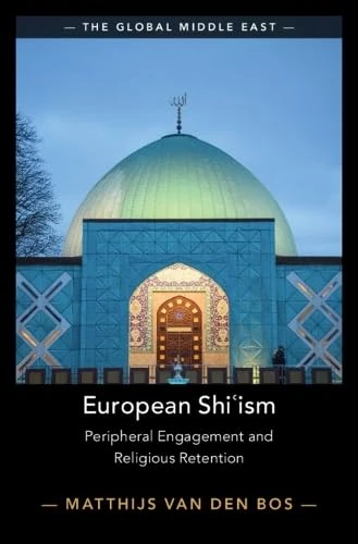 European Shiʿism: Peripheral Engagement and Religious Retention (The Global Middle East)