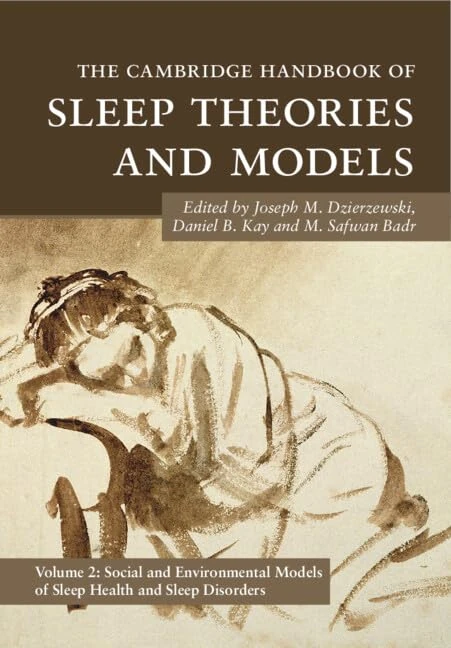 The Cambridge Handbook of Sleep Theories and Models: Volume 2, Social and Environmental Models of Sleep Health and Sleep Disorders (Cambridge Handbooks in Psychology)