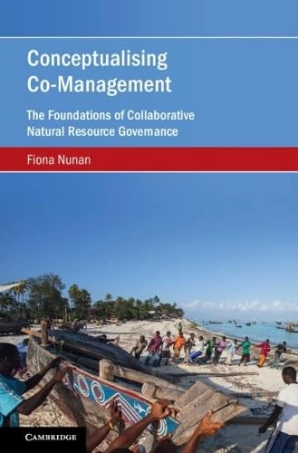 Conceptualising Co-Management: The Foundations of Collaborative Natural Resource Governance (Cambridge Studies on Environment, Energy and Natural Resources Governance) - Image 1