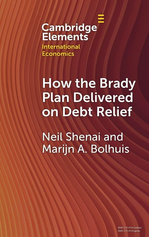 How the Brady Plan Delivered on Debt Relief: Lessons and Implications (Cambridge Elements in International Economics)