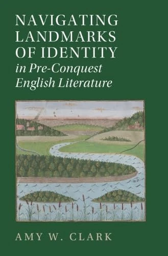 Navigating Landmarks of Identity in Pre-Conquest English Literature (Cambridge Studies in Medieval Literature)