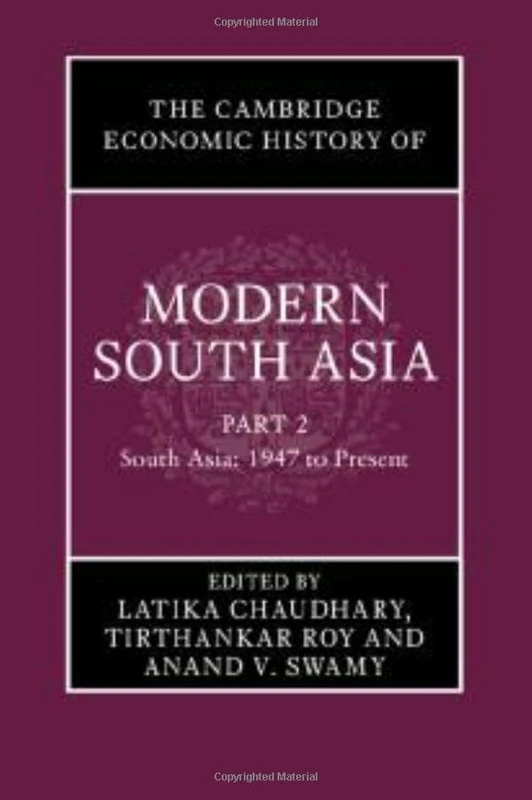 The Cambridge Economic History of Modern South Asia, Part 2, South Asia, 1947 to Present