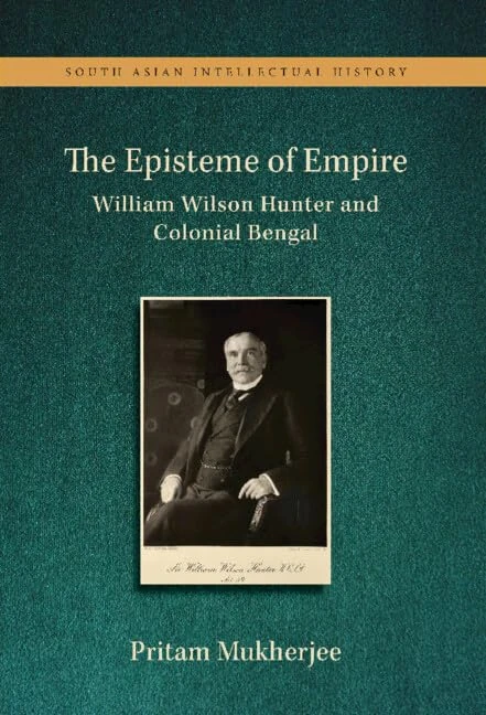 The Episteme of Empire: William Wilson Hunter and Colonial Bengal
