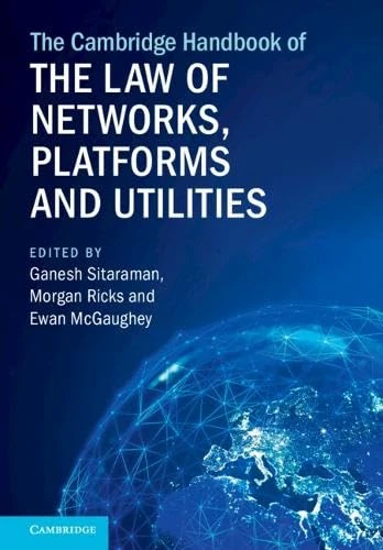 The Cambridge Handbook of the Law of Networks, Platforms and Utilities