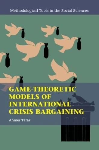 Game-Theoretic Models of International Crisis Bargaining (Methodological Tools in the Social Sciences)