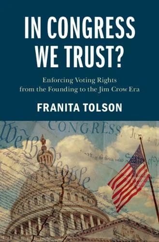 In Congress We Trust?: Enforcing Voting Rights from the Founding to the Jim Crow Era (Cambridge Studies on Civil Rights and Civil Liberties)