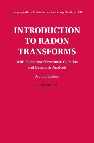 Introduction to Radon Transforms: With Elements of Fractional Calculus and Harmonic Analysis (Encyclopedia of Mathematics and its Applications)