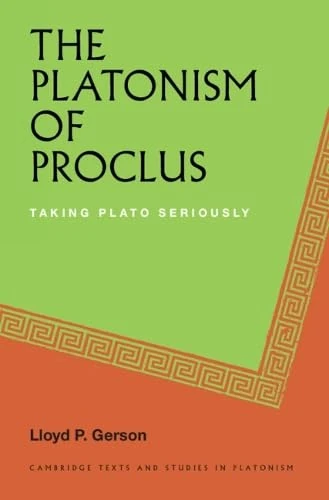 The Platonism of Proclus: Taking Plato Seriously (Cambridge Texts and Studies in Platonism)