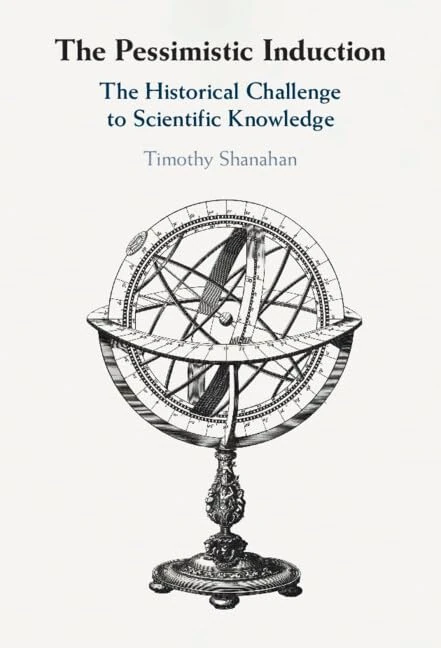 The Pessimistic Induction: The Historical Challenge to Scientific Knowledge