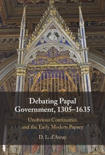 Debating Papal Government, 1305–1635: Unobvious Continuities and the Early Modern Papacy