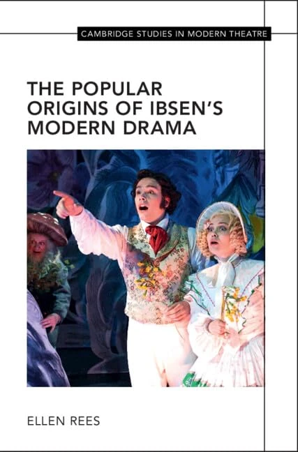 The Popular Origins of Ibsen's Modern Drama (Cambridge Studies in Modern Theatre)