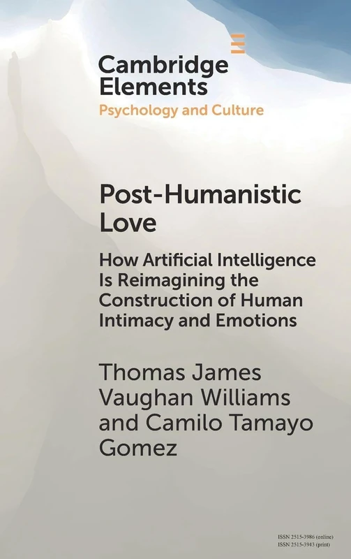 Post-Humanistic Love: How Artificial Intelligence Is Reimagining the Construction of Human Intimacy and Emotions (Elements in Psychology and Culture) - Image 1